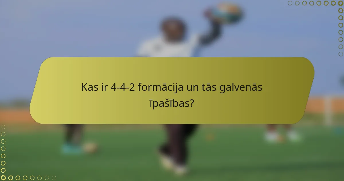 Kas ir 4-4-2 formācija un tās galvenās īpašības?
