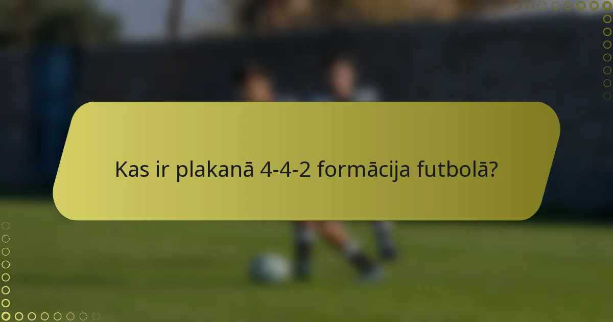 Kas ir plakanā 4-4-2 formācija futbolā?