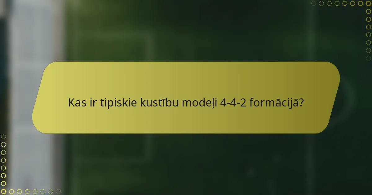 Kas ir tipiskie kustību modeļi 4-4-2 formācijā?